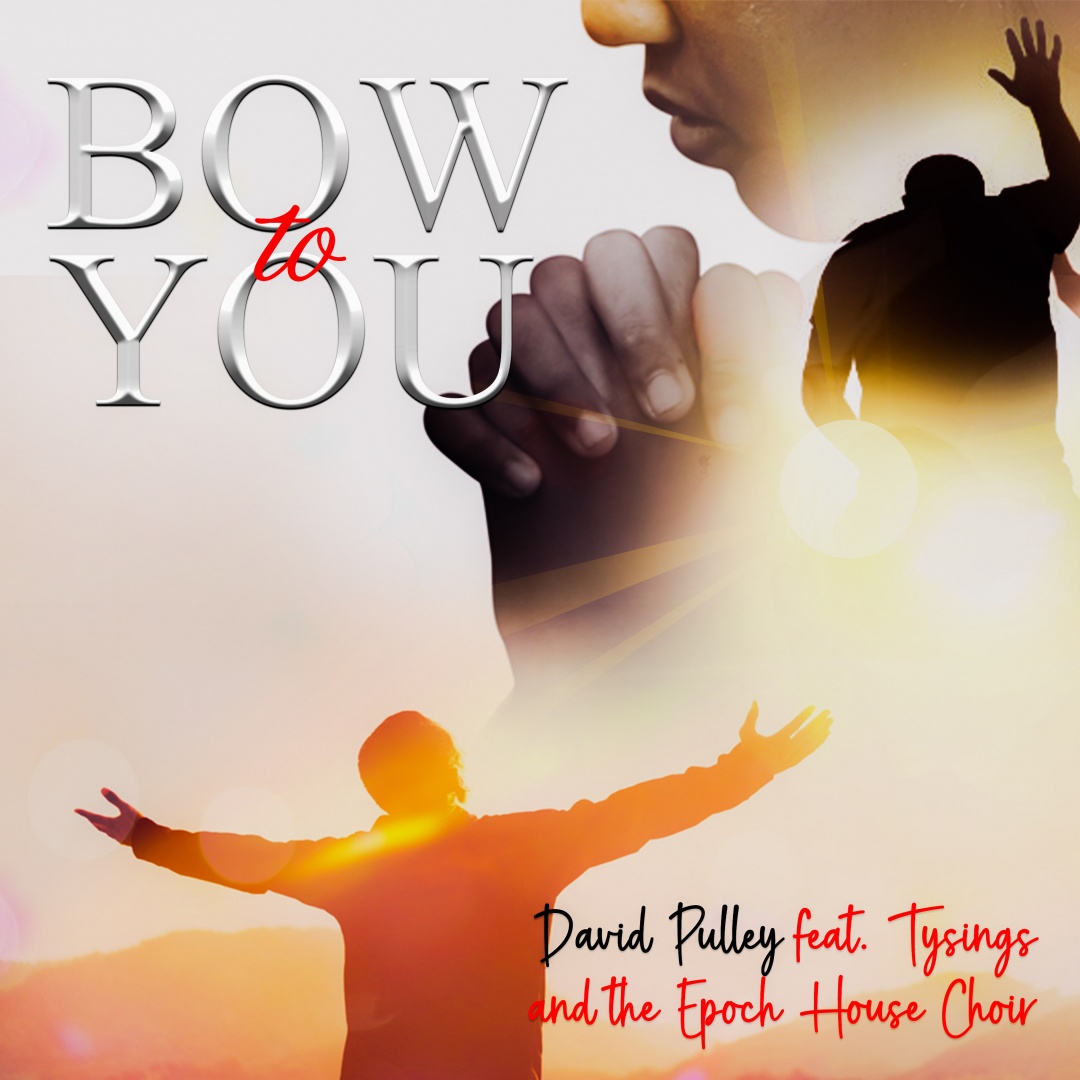 Image: David Pulley Featuring Tysings And The Epoch House Choir  - Bow To You 