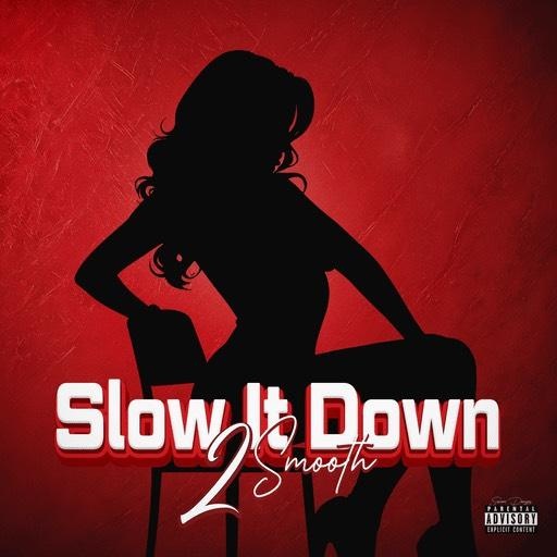 Image: 2 SMOOTH  - SLOW IT DOWN 