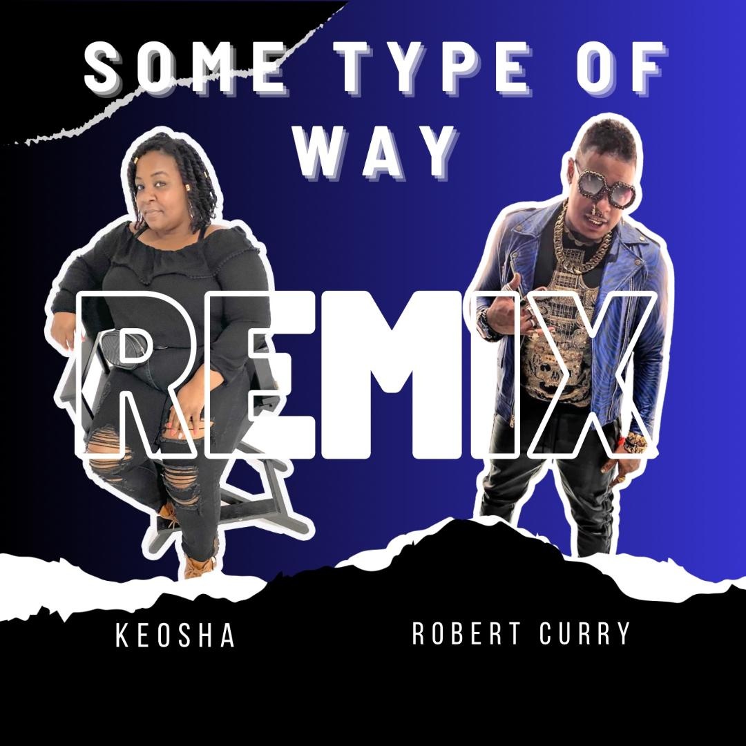 Image: KEOSHA AND ROBERT CURRY  - SOME TYPE OF WAY REMIX 